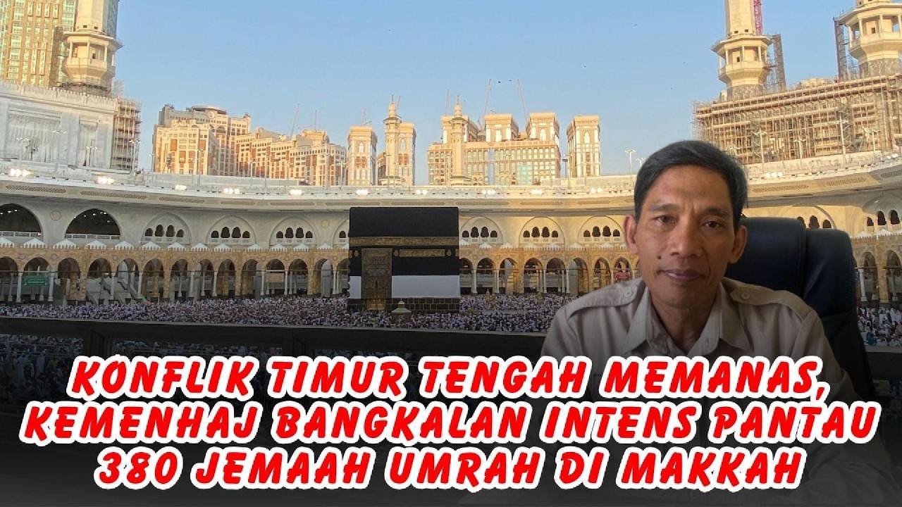 Konflik Timur Tengah Memanas, Kemenhaj Bangkalan Intens Pantau 380 Jemaah Umrah di Makkah