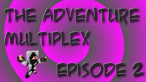 The Adventure Multiplex Episode 2 ~AGHGHG LAVA~