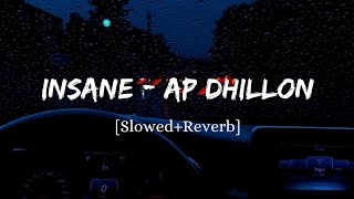 Insane - AP Dhillon Song | Slowed And Reverb Lofi Mix
