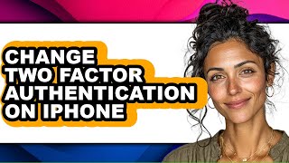 How to Change Two Factor Authentication on Iphone (easy Method)