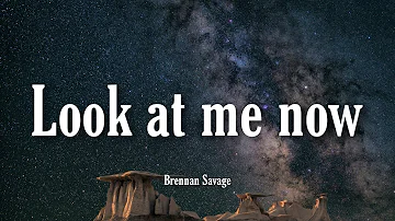 Look at me now - Brennan Savage | Lyrics