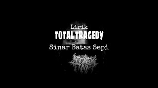 Sinar Batas Sepi - Total Tragedy [Lirik]