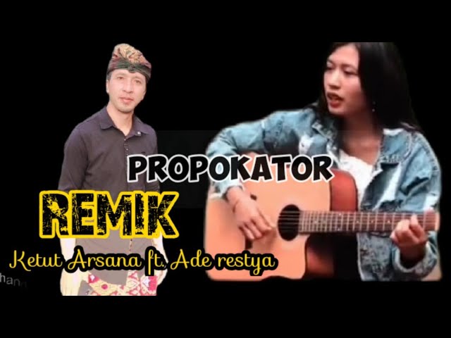 PROPOKATOR (REMIK) Ketut Arsana ft. Ade Restya class=