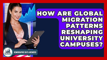 How Are Global Migration Patterns Reshaping University Campuses? - Demographic Data Answers