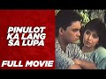 PINULOT KA LANG SA LUPA: Eddie Garcia, Maricel Soriano & Lorna Tolentino  |  Full Movie