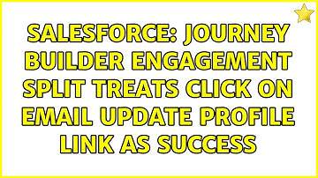 Salesforce: Journey Builder engagement split treats click on Email update profile link as success
