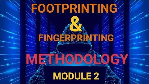 C-EH MODULE 2 || FOOT-PRINTING & FINGERPRINTING METHODOLOGY