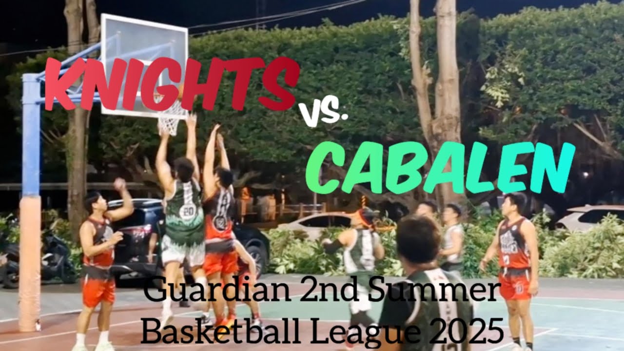 PART2 KNIGHTS VS. CABALEN -GIARDIAN 2ND SUMMER BASKETBALL LEAGUE 2025 