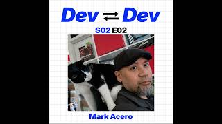 Dev to Dev S02 E02 - Mark Acero