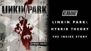 LINKIN PARK: Hybrid Theory - The Inside Story as told by the band