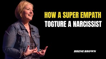 HOW A SUPER EMPATH TORTURES A NARCISSIST | BRENE BROWN