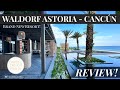 Waldorf astoria  cancn  luxury hotel  room review