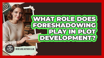 What Role Does Foreshadowing Play In Plot Development?