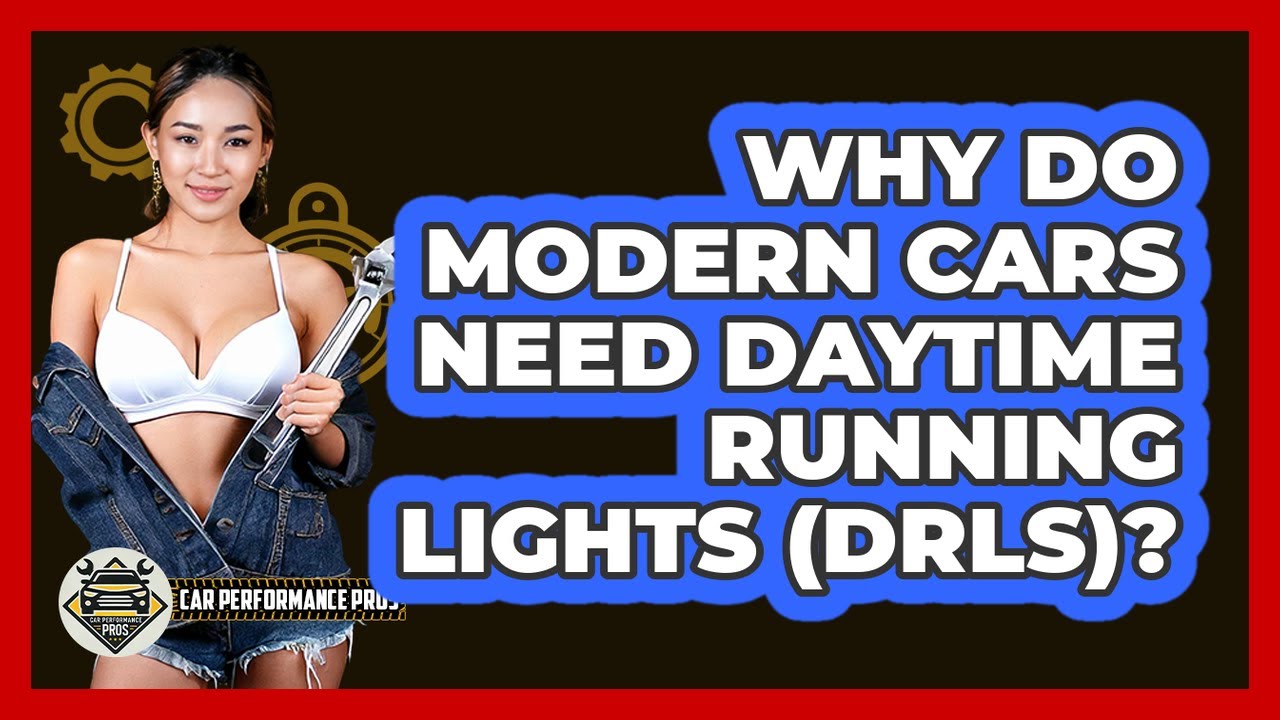 Why Do Modern Cars Need Daytime Running Lights (DRLs)? - Car Performance Pros