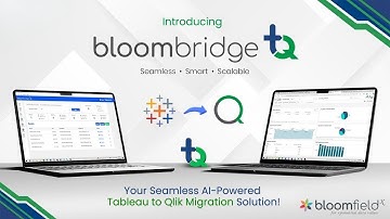 Introducing Bloombridge—TQ | Your Seamless AI-Powered Tableau to Qlik Migration Solution is Here!