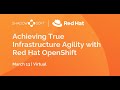 Achieving True Infrastructure Agility with Red Hat OpenShift