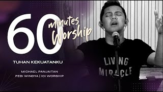 60 MINUTES WORSHIP - TUHAN KEKUATANKU feat MICHAEL PANJAITAN