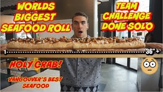 WORLDS BIGGEST SEAFOOD ROLL - Vancouver's Best Seafood - Massive Food Challenge - Man Vs Food
