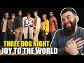 First Time Hearing THREE DOG NIGHT - Joy To The World *REACTION*