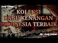 KOLEKSI TEMBANG KENANGAN INDONESIA TERBAIK SEPANJANG MASA (TEMBANG LAWAS INDONESIA)