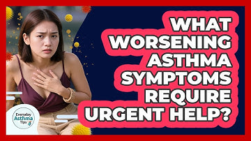 What Worsening Asthma Symptoms Require Urgent Help?