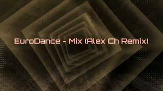 EuroDance - Mix (Alex Ch Remix)