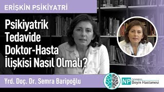 Psikiyatrik Tedavide Doktor-Hasta İlişkisi Nasıl Olmalı? -Psikiyatri Uzmanı Semra Baripoğlu