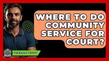 Where To Do Community Service For Court? - The Racket Xpert