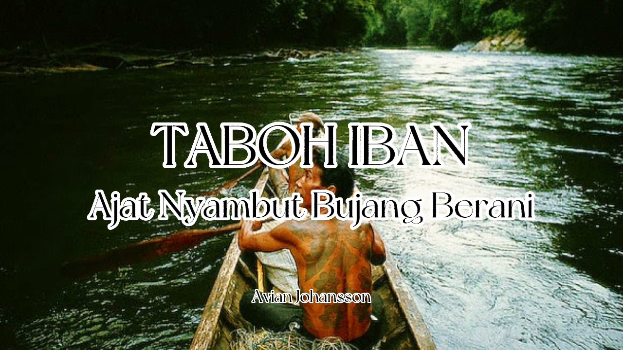 Taboh Iban | Ajat Nyambut Bujang Berani