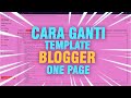 Cara Mengganti Template Blog One Page Blogger