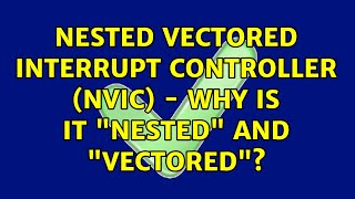 Nested Vectored Interrupt Controller (NVIC) - Why is it "nested" and "vectored"? (2 Solutions!!)