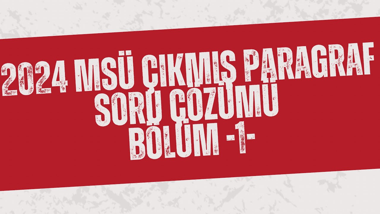 2024 MSÜ ÇIKMIŞ PARAGRAF SORU ÇÖZÜMÜ BÖLÜM -1-