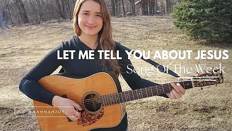 #songoftheweek "Let Me Tell You About Jesus" Cover | Hannah Joy