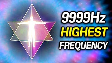 Connect with the Highest Frequency 9999Hz Music to Activate Your Light Body