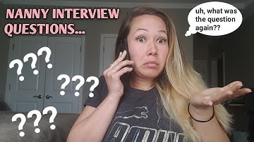 NANNY INTERVIEW QUESTIONS : & what questions should nannies/babysitters ask while on interviews