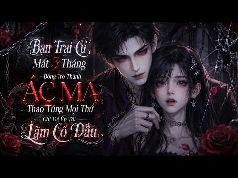 Bạn Trai Cũ Mất 3 Tháng Bỗng Trở Thành Ác Ma, Thao Túng Mọi Thứ Chỉ Để Ép Tôi Làm Cô Dâu tập 1
