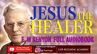 JESUS THE HEALER | E. W KENYON (Full Audiobook)