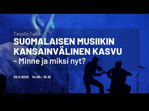 Teosto Talks: Finnish music's international growth (in Finnish)