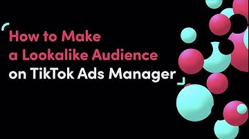 How to Create a Lookalike Audience on TikTok Ads Manager
