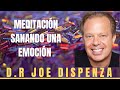 Dr. Joe  Dispenza /SANANDO TUS EMOCIÓNES MEDITACIÓN GUIADA