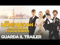 The honeymoon come ti rovino il viaggio di nozze  trailer ufficiale  dal 16 marzo al cinema