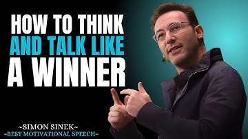 How to Think and Talk Like a Winner | Best Motivational by Simon Sinek
