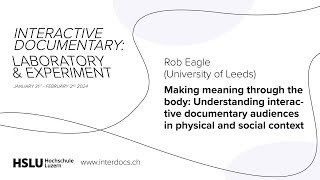 Rob Eagle – Making meaning through the body: Understanding interactive documentary audiences ...