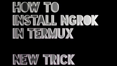 How to install ngrok in termux and configure new trick | ngrok | Install ngrok in termux 2018 trick