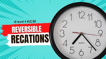 Equilibrium and Reversible Reactions | O level and IGCSE | Chemistry |