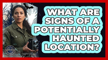 What Are Signs of a Potentially Haunted Location?