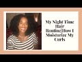 My Night Time Hair Routine|How I Moisturize My Curls