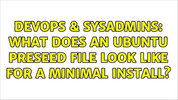 DevOps & SysAdmins: What does an ubuntu preseed file look like for a minimal install?