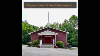 I’ll fly away- Easter 2025 Poor Valley Sunday School