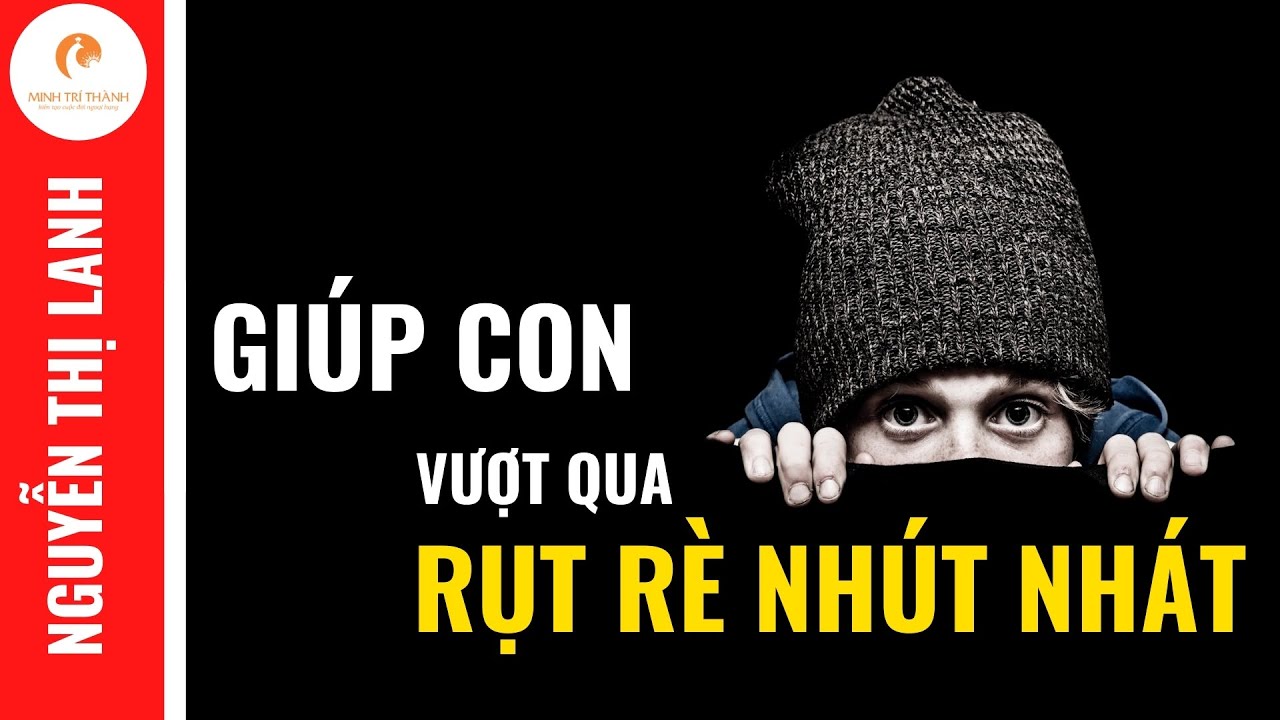 Con Rụt Rè Nhút Nhát, Bô Mẹ Cần Làm Gì Để con Tự Tin | Nguyễn Thị Lanh ...